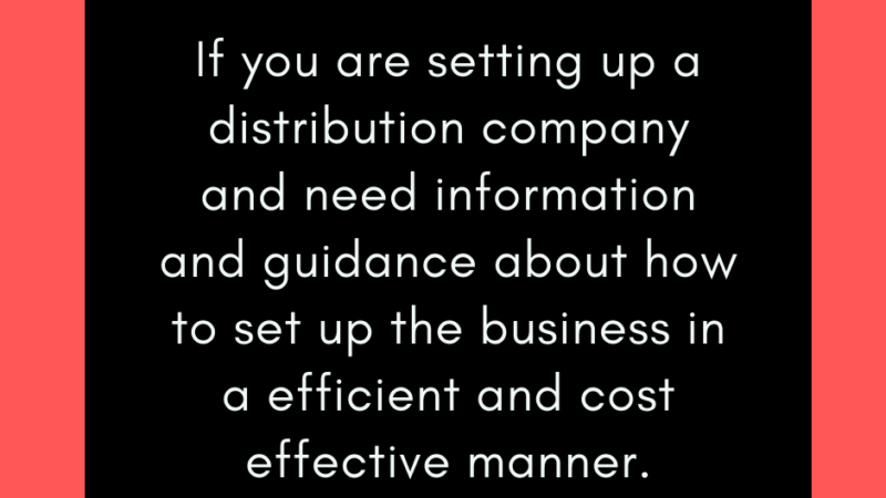 If you are setting up a distribution company and need information and guidance about how to set up the business in a efficient and cost effective manner.
